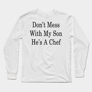 Don't Mess With My Son He's A Chef Long Sleeve T-Shirt